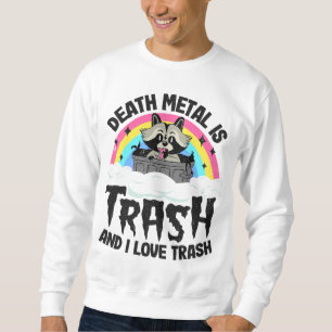 Death Metal Is Trash And I Love Trash Racoon Meta Sweatshirt