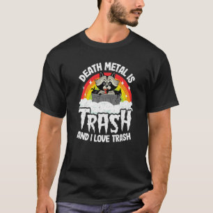 Death Metal Is Trash And I Love Trash Racoon Meta T-Shirt