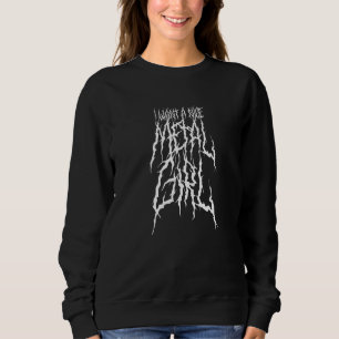 Death Metalhead I Want A Nice Metal Girl Sweatshirt