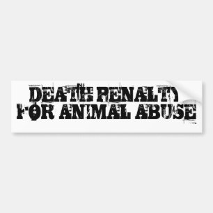 DEATH PENALTY FOR ANIMAL ABUSE Bumper Sticker