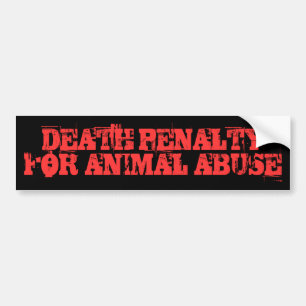 DEATH PENALTY FOR ANIMAL ABUSE Bumper Sticker