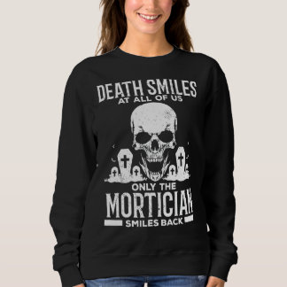 Death Smiles At All Of Us Only The Mortician Smile Sweatshirt
