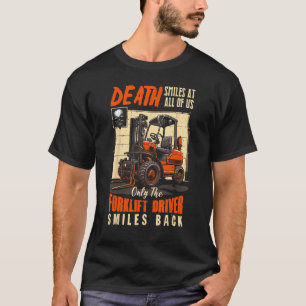 Death Smiles At All Of Us The Forklift Driver Smil T-Shirt