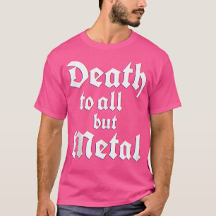 Death To All But Metal-Music Rock Music Rock 'N' R T-Shirt