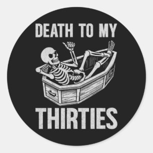 Death To My 30s  Classic Round Sticker