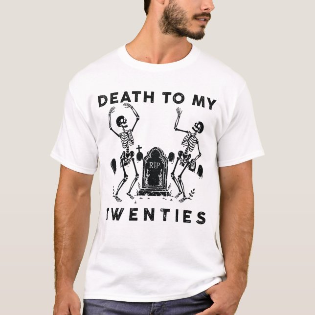 Death To My Twenties Funny R.I.P 20s Birthday T-Shirt (Front)