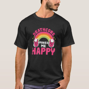 Deathcore Makes Me Happy Funny Djent Metal Rainbow T-Shirt