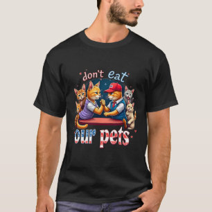 Debate Eating The Dogs Cat Don't Eat Our Pets Trum T-Shirt