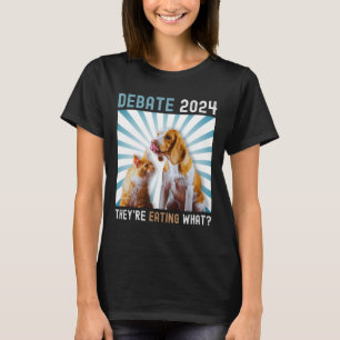 Debate Election 2024 Pets Dog Cat They're Eating W T-Shirt