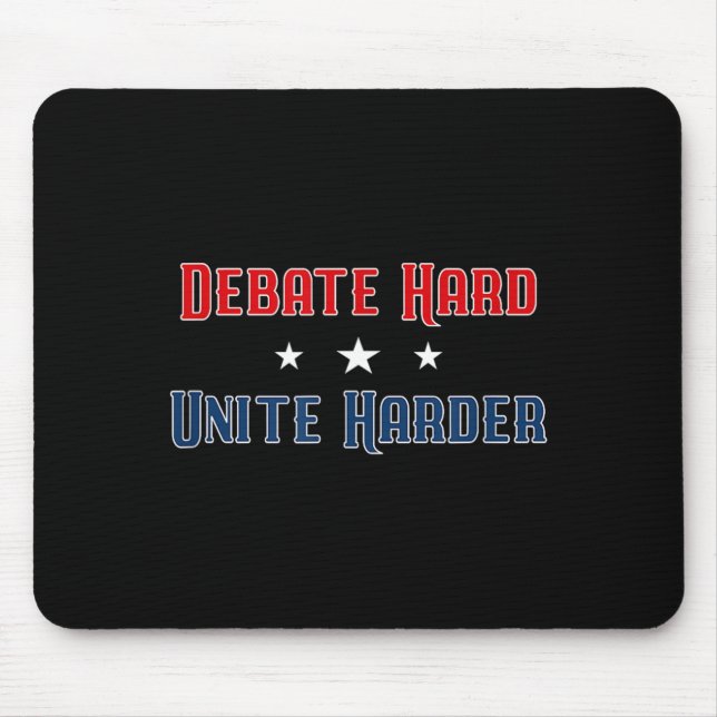 Debate Hard Unite Harder Patriotic Unity Political Mouse Mat (Front)