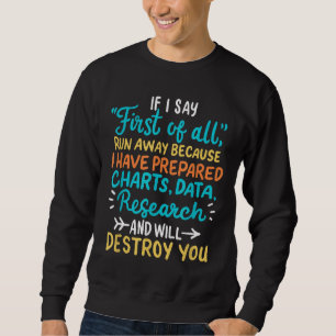 DEBATE If I Say First Of All Run Away Sweatshirt