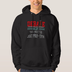 Debate Is Life The Rest Is Just Prep Time Competit Hoodie