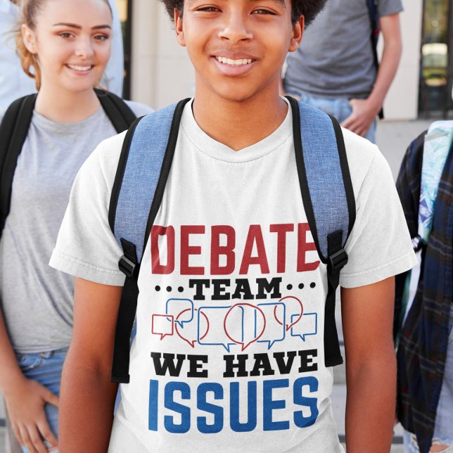 Debate Team We Have Issues Funny Debater T-Shirt (Creator Uploaded)