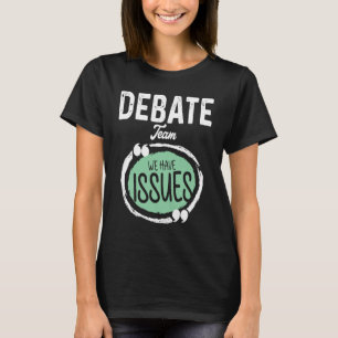 Debate Team We Have Issues Viewpoints Discourse Di T-Shirt