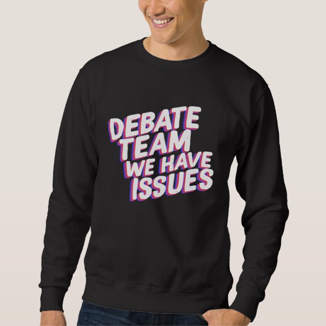 Debate Team We Have Issues Viewpoints Discuss Disc Sweatshirt (Front)