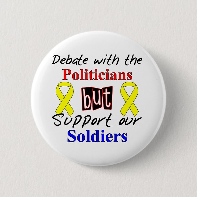 Debate with the politicians but support our Soldie 6 Cm Round Badge (Front)