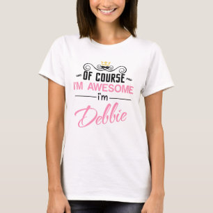 Debbie Of Course I'm Awesome Name T-Shirt