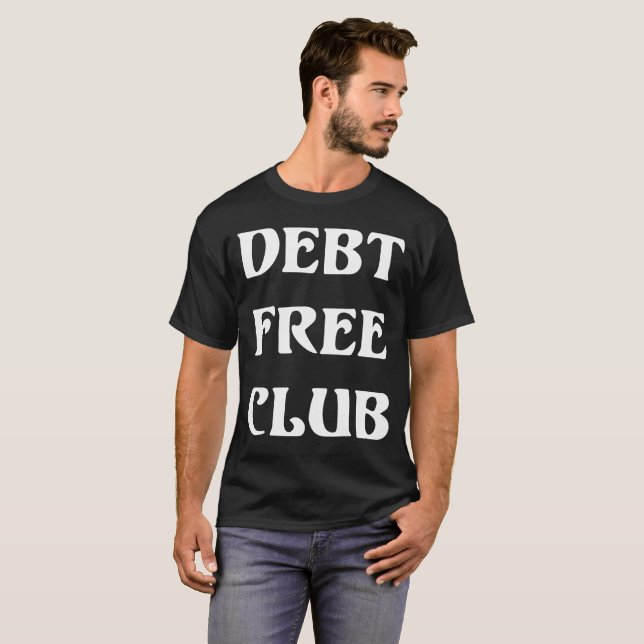 Debt Free Club Financial Freedom Money T-Shirt (Front Full)