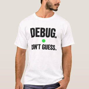 Debug Don't Guess – Programmer T-Shirt