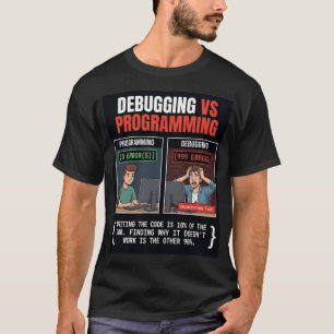 Debugging vs Programming Software Engineer Program T-Shirt