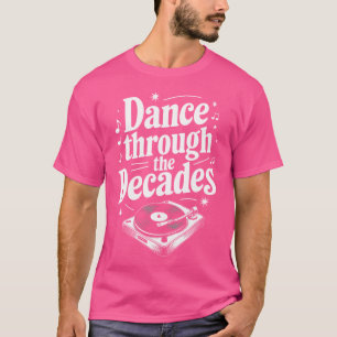 Decades Of Dance Retro Dance Moves Dance Enthusias T-Shirt