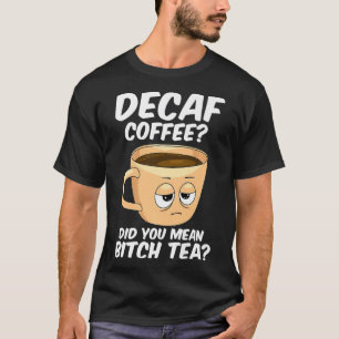 Decaf Coffee  Funny Coffee Caffeine Java Addict T-Shirt