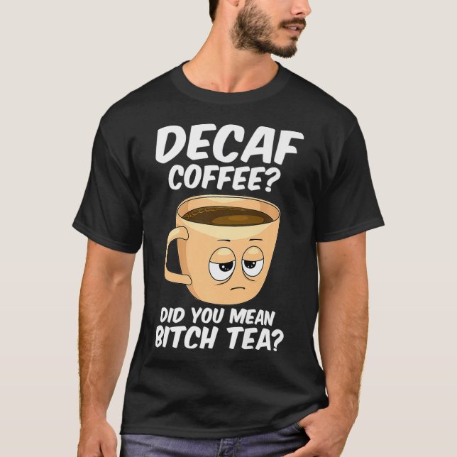 Decaf Coffee  Funny Coffee Caffeine Java Addict T-Shirt (Front)