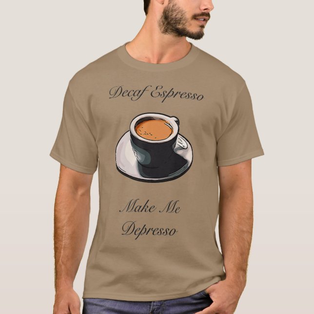 Decaf Espresso Make Me Depresso Premium T-Shirt (Front)