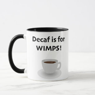 Decaf is for Wimps Mug