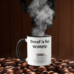Decaf is for Wimps Mug