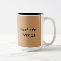 Decaf Is For Wimps Mug