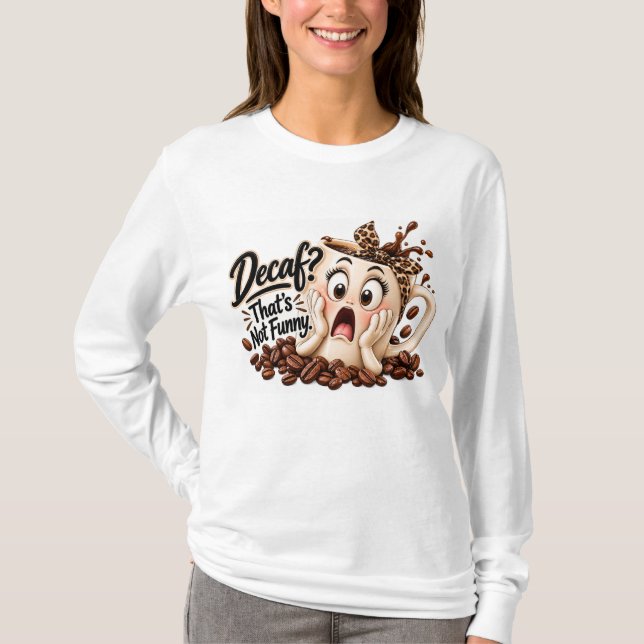 Decaf? That's Not Funny T-Shirt (Front)
