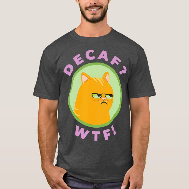 DECAF WTF - Funny Decaf Coffee Cat Shirt (Front)