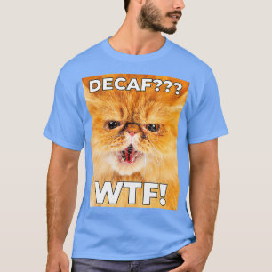 DECAF WTF - Funny Decaf Coffee Cat Shirt