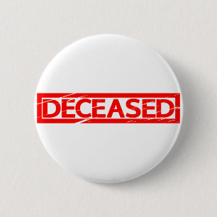 Deceased Stamp 6 Cm Round Badge