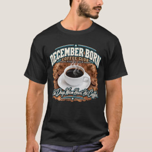 December Born Coffee Club – Cold Days Warm Heart T-Shirt