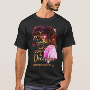 December Girl Birthday Melanin Afro Queen Black W T-Shirt