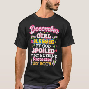 December Girl Blessed By God Spoiled My Husband Pr T-Shirt