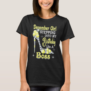December Girl Stepping Into My Birthday Like A Bos T-Shirt