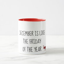 December is like the FRIDAY of the Year Custom