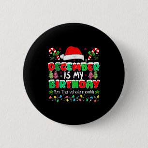 December Is My Birthday Month Yes The Whole Month  6 Cm Round Badge