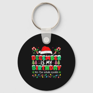 December Is My Birthday Month Yes The Whole Month Key Ring