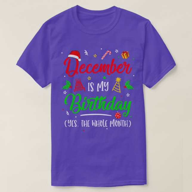 December Is My Birthday The Whole Month Christmas  T-Shirt (Design Front)
