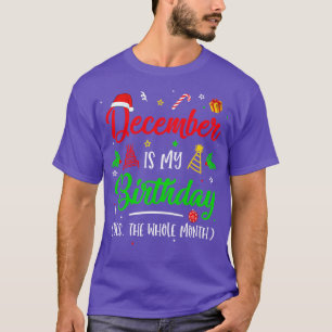 December Is My Birthday The Whole Month Christmas  T-Shirt