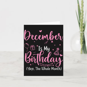 December Is My Birthday Yes The Whole Month Nk Bir Card