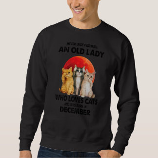 December Never Underestimate An Old Lady Who Loves Sweatshirt