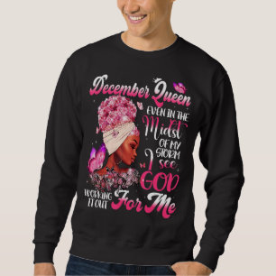 December Queen Even In The Midst Of My Storm Jesus Sweatshirt