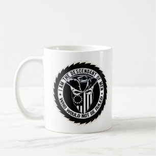 Decendant of Men Who Would Not Be Ruled mug