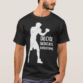 Decide Dedicate Overcome Boxing quote Boxer motiva T-Shirt