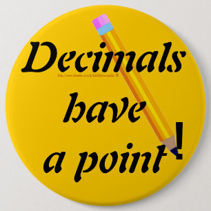 "Decimals have a point-PUN" 6 Cm Round Badge